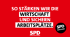 Weiß auf rot steht: "So stärken wir die Wirtschaft und sichern Arbeitsplätze". Darunter in weiß das Logo der SPD Baden-Württemberg. Rechts steht weiß in einem schwarzen Störer: "SPD wählen"